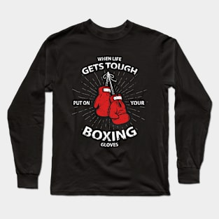 When Life Gets Tough Put On Your Boxing Gloves Long Sleeve T-Shirt